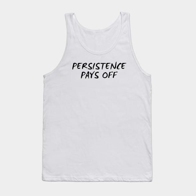 Persistence Pays Off Tank Top by Texevod